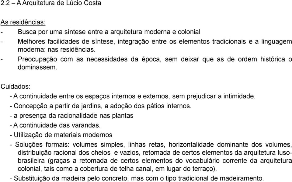 Cuidados: - A continuidade entre os espaços internos e externos, sem prejudicar a intimidade. - Concepção a partir de jardins, a adoção dos pátios internos.