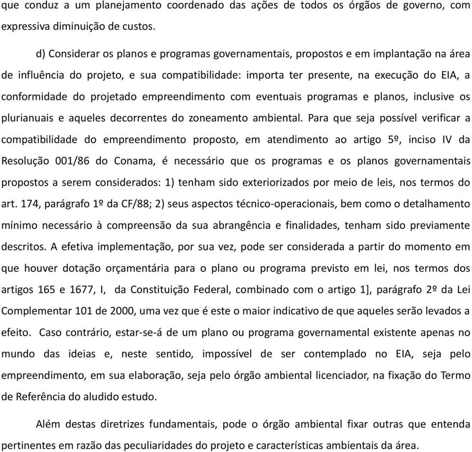 projetado empreendimento com eventuais programas e planos, inclusive os plurianuais e aqueles decorrentes do zoneamento ambiental.