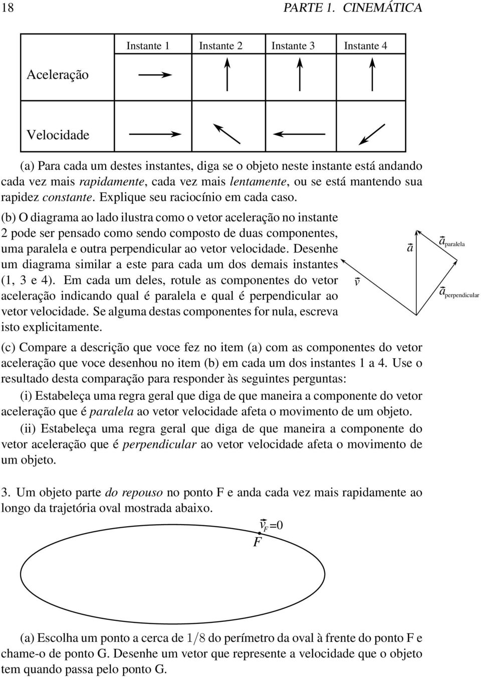 manendo sua rapidez consane. Explique seu raciocínio em cada caso.