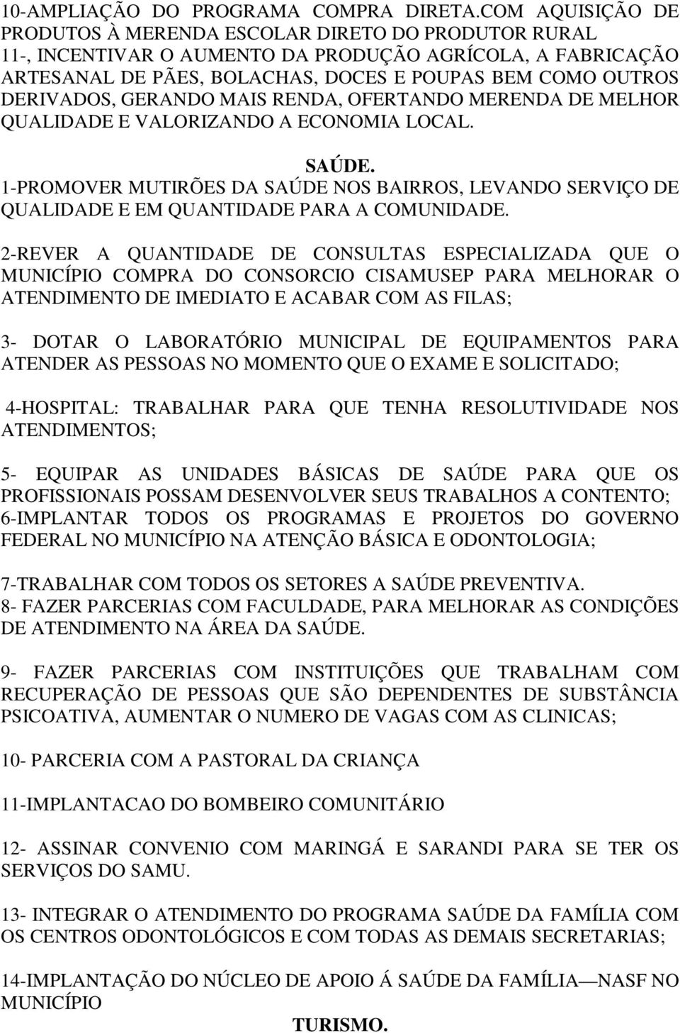 DERIVADOS, GERANDO MAIS RENDA, OFERTANDO MERENDA DE MELHOR QUALIDADE E VALORIZANDO A ECONOMIA LOCAL. SAÚDE.