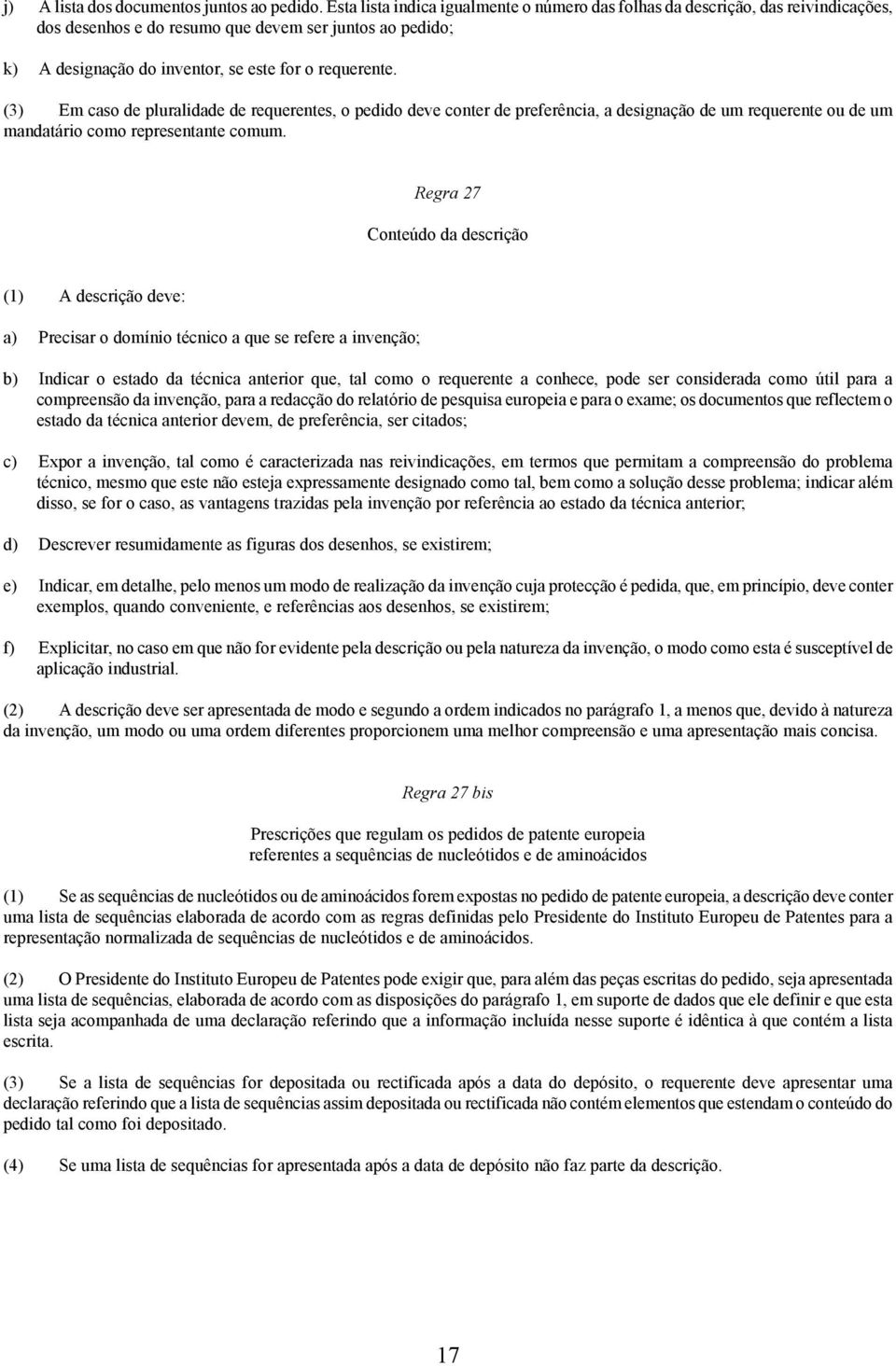 (3) Em caso de pluralidade de requerentes, o pedido deve conter de preferência, a designação de um requerente ou de um mandatário como representante comum.