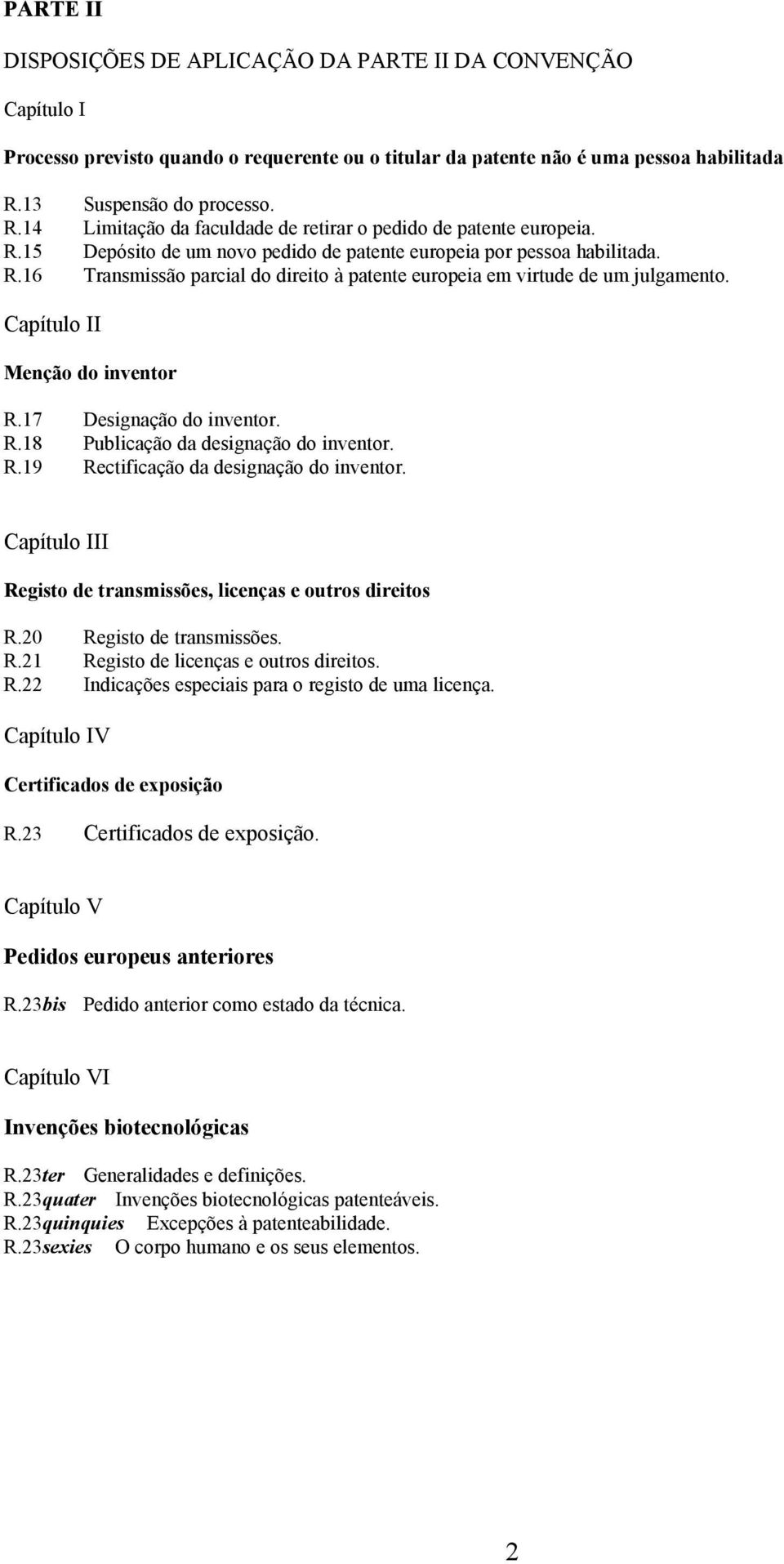 Capítulo II Menção do inventor R.17 Designação do inventor. R.18 Publicação da designação do inventor. R.19 Rectificação da designação do inventor.