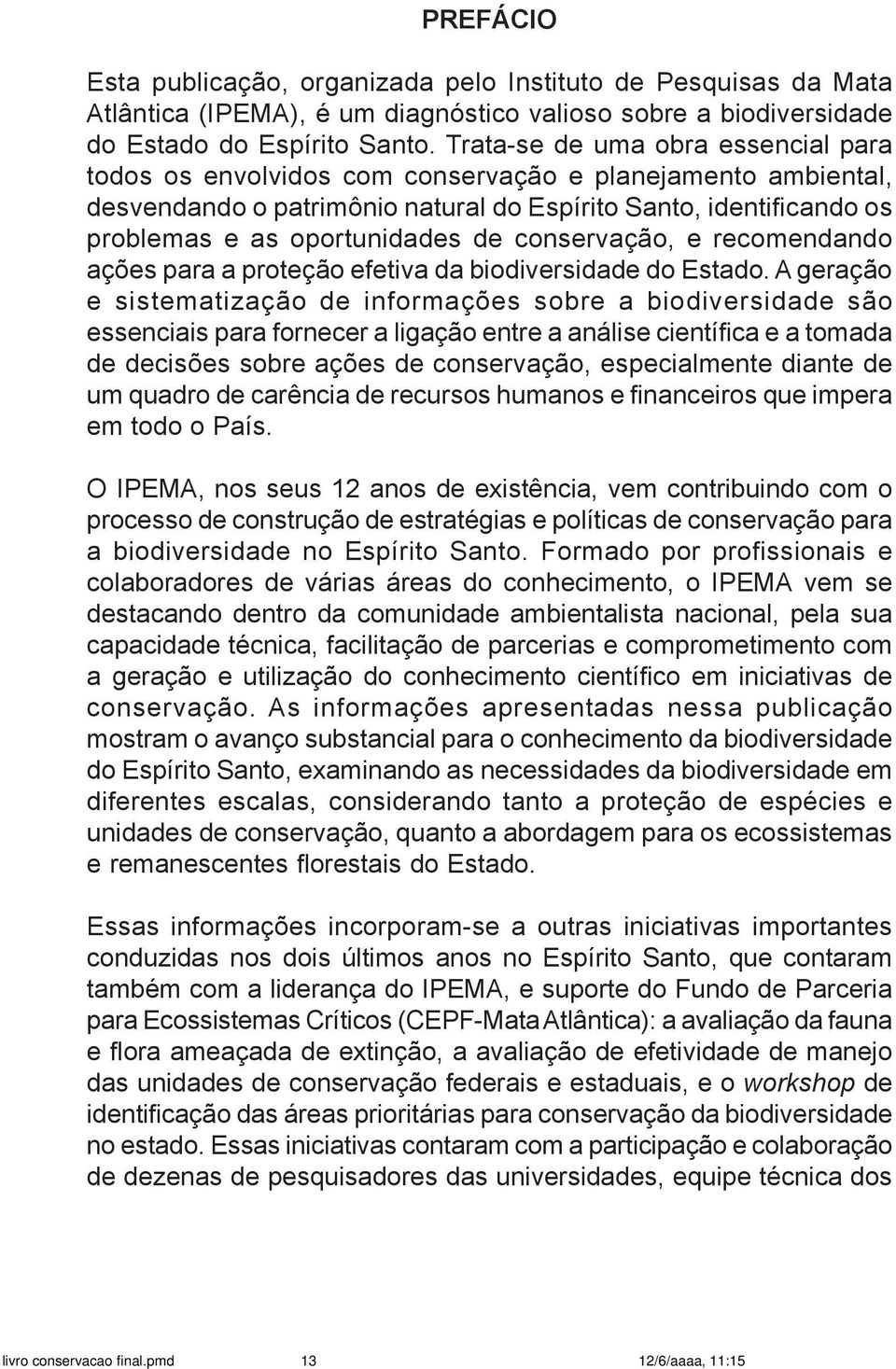 conservação, e recomendando ações para a proteção efetiva da biodiversidade do Estado.