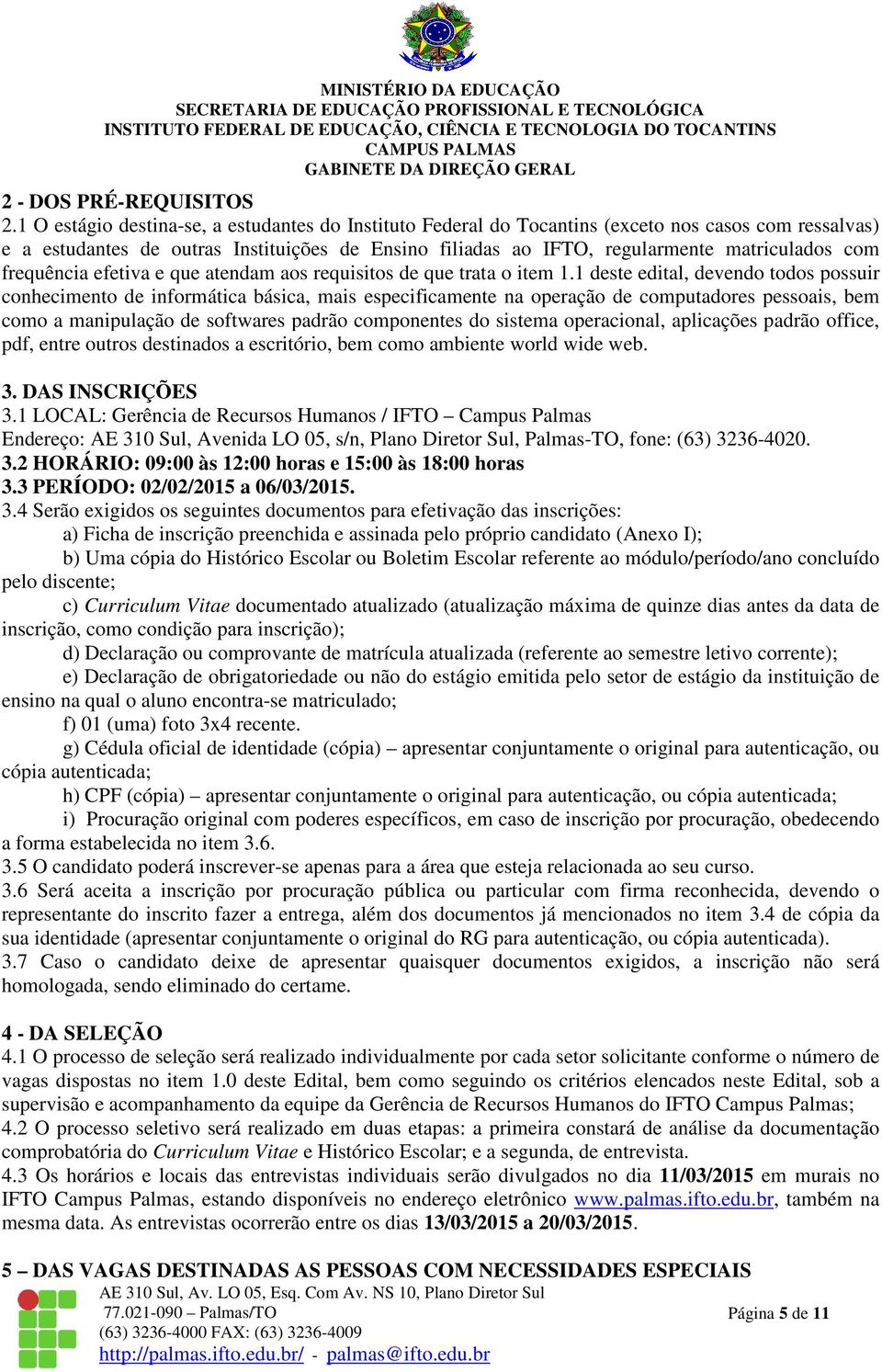 frequência efetiva e que atendam aos requisitos de que trata o item 1.