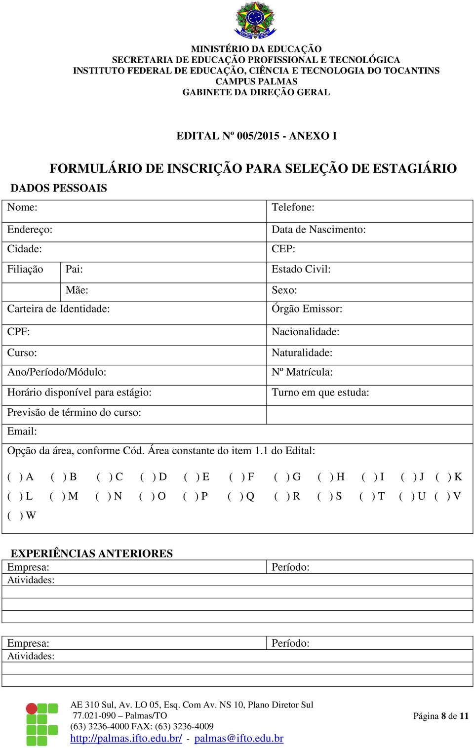 que estuda: Previsão de término do curso: Email: Opção da área, conforme Cód. Área constante do item 1.