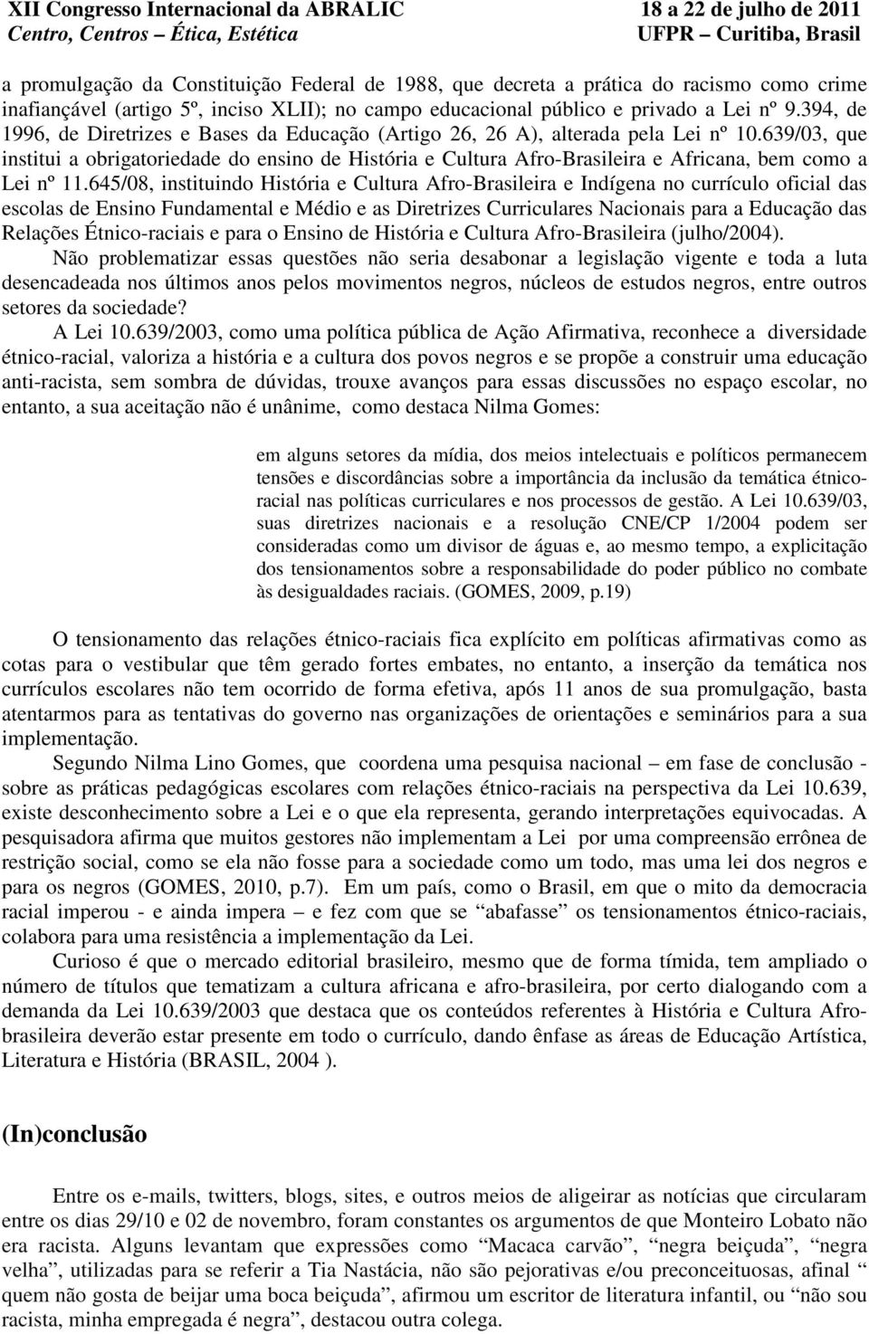 639/03, que institui a obrigatoriedade do ensino de História e Cultura Afro-Brasileira e Africana, bem como a Lei nº 11.