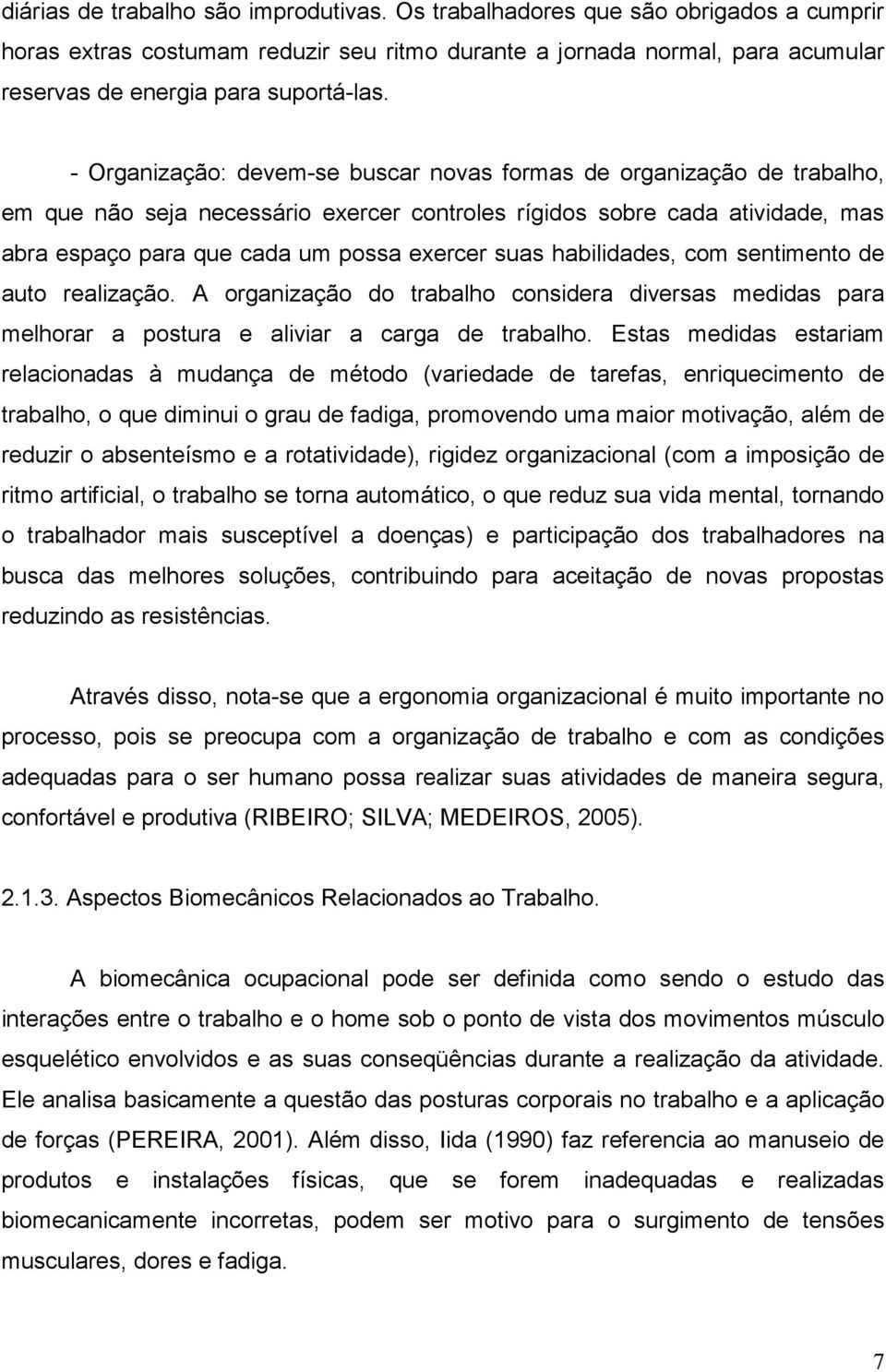 habilidades, com sentimento de auto realização. A organização do trabalho considera diversas medidas para melhorar a postura e aliviar a carga de trabalho.