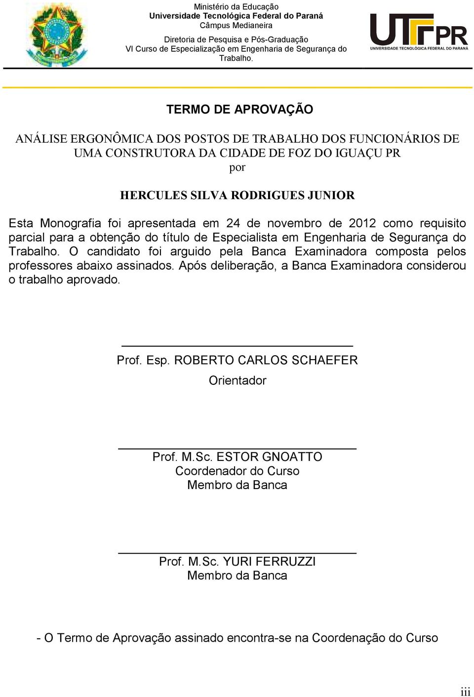 24 de novembro de 2012 como requisito parcial para a obtenção do título de Especialista em Engenharia de Segurança do Trabalho.