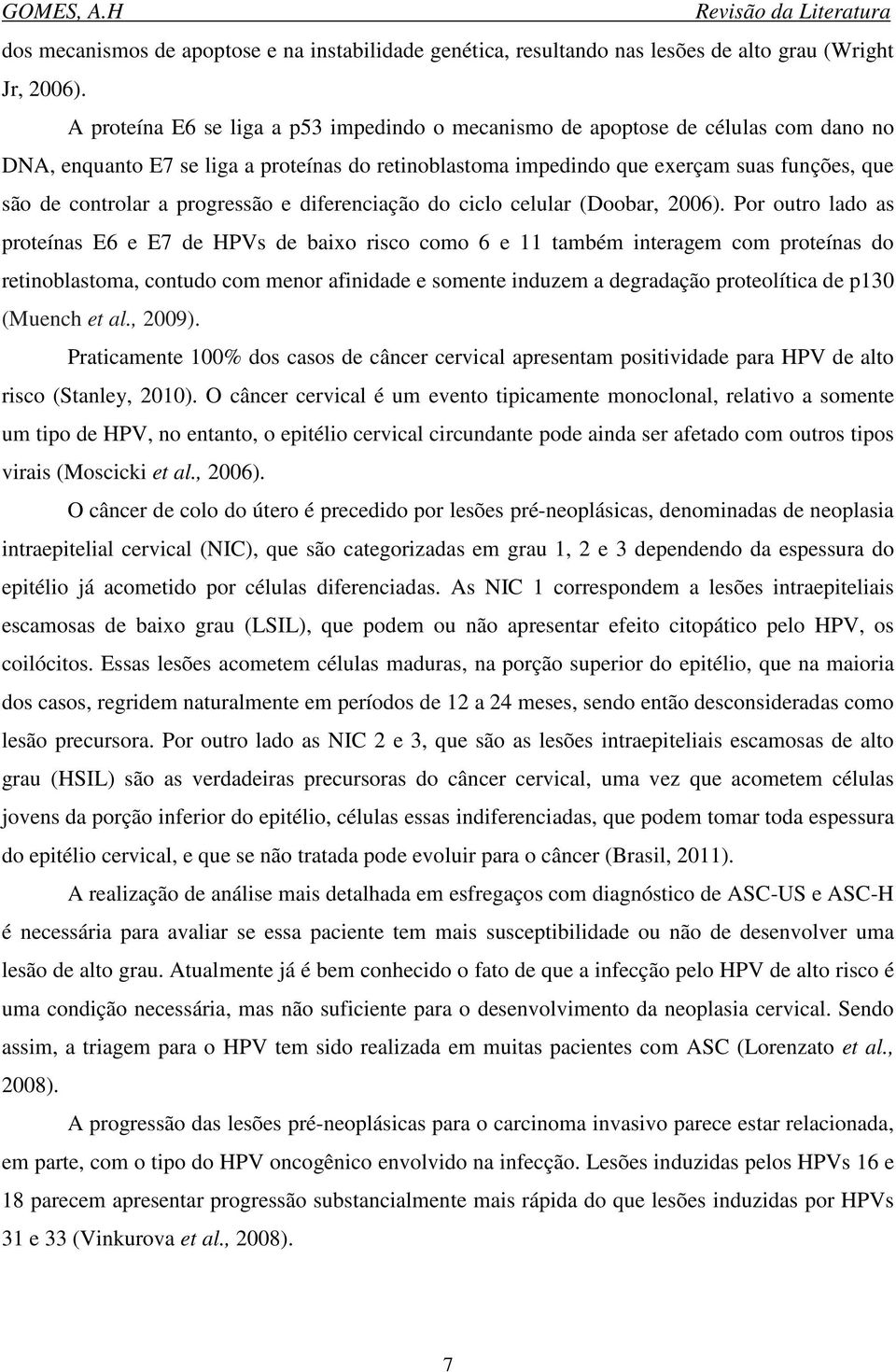 progressão e diferenciação do ciclo celular (Doobar, 2006).