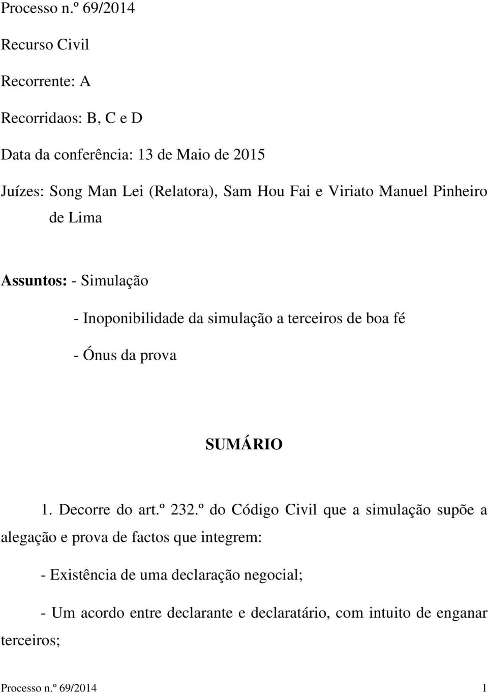 Sam Hou Fai e Viriato Manuel Pinheiro de Lima Assuntos: - Simulação - Inoponibilidade da simulação a terceiros de boa fé - Ónus da