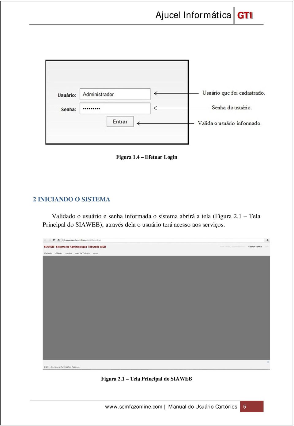 informada o sistema abrirá a tela (Figura 2.