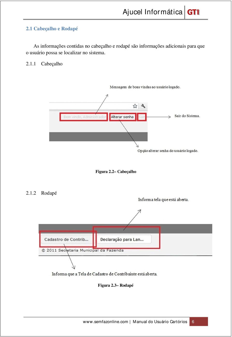 localizar no sistema. 2.1.1 Cabeçalho Figura 2.2 Cabeçalho 2.1.2 Rodapé Figura 2.