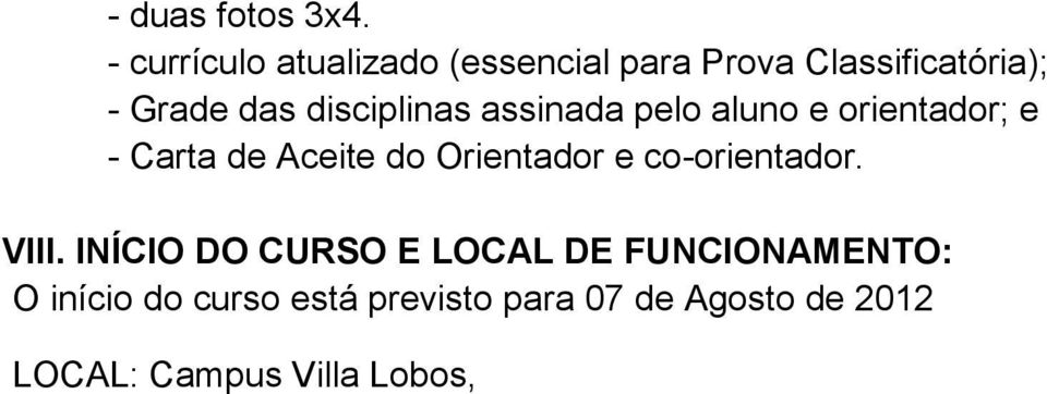 disciplinas assinada pelo aluno e orientador; e - Carta de Aceite do Orientador