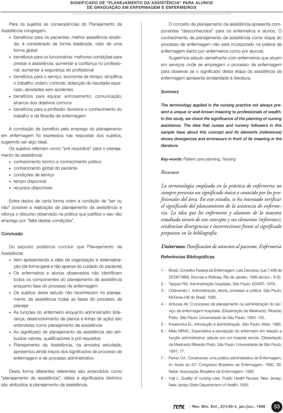 tempo; simplifica o trabalho; ordem; controle; obtenção do resultado esperado; atividades sem acidentes benefícios para equipe: entrosamento; comunicação; alcance dos objetivos comuns benefícios para