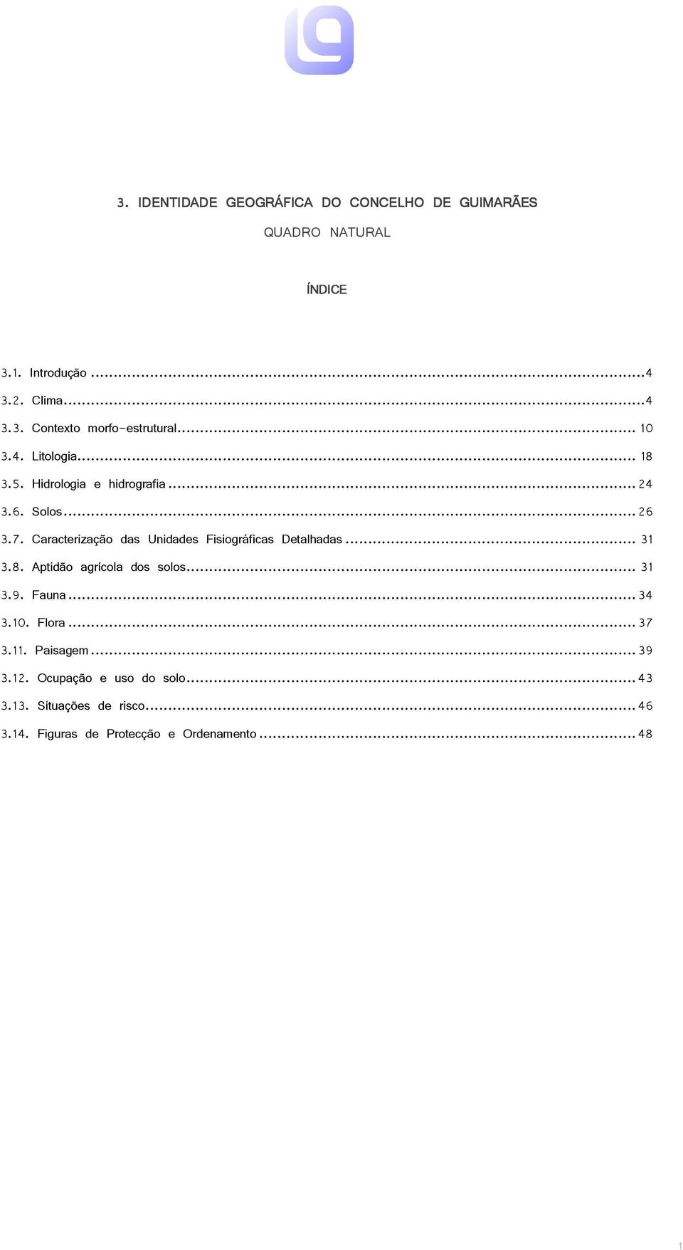 Caracterização das Unidades Fisiográficas Detalhadas... 31 3.8. Aptidão agrícola dos solos... 31 3.9. Fauna...34 3.10.