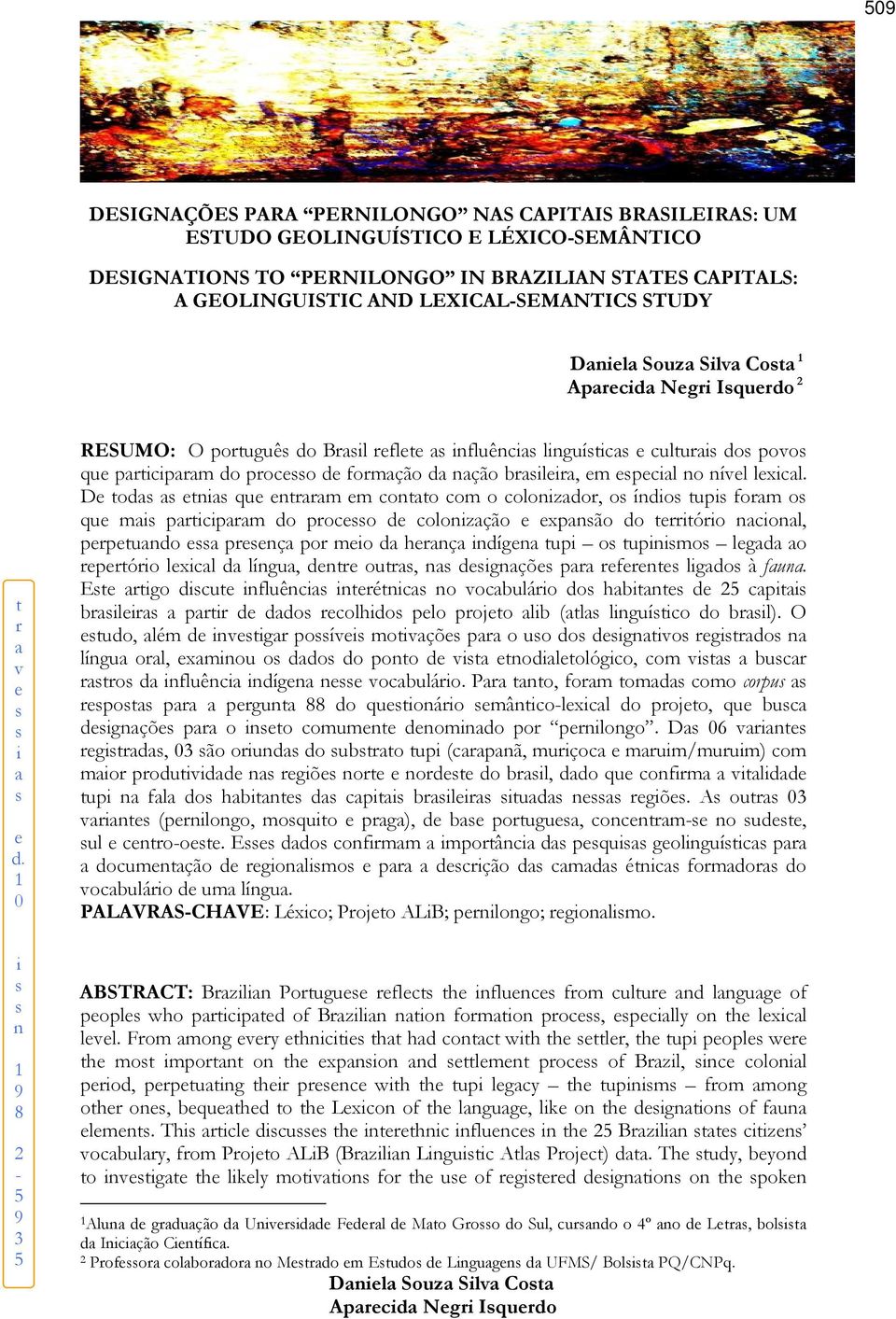 1 0 i s s n 1 9 8 2-5 9 3 5 RESUMO: O português do Brasil reflete as influências linguísticas e culturais dos povos que participaram do processo de formação da nação brasileira, em especial no nível