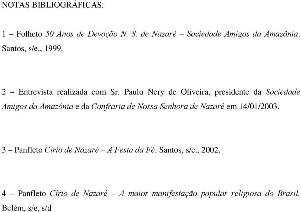 Paulo Nery de Oliveira, presidente da Sociedade Amigos da Amazônia e da Confraria de Nossa Senhora de