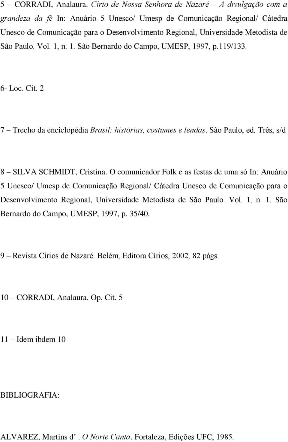 Metodista de São Paulo. Vol. 1, n. 1. São Bernardo do Campo, UMESP, 1997, p.119/133. 6- Loc. Cit. 2 7 Trecho da enciclopédia Brasil: histórias, costumes e lendas. São Paulo, ed.