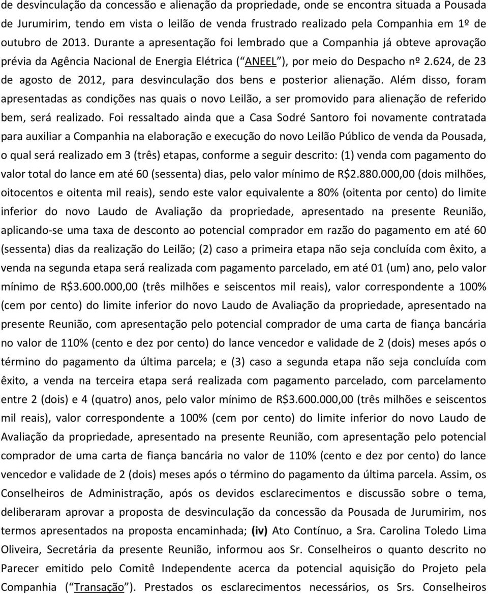 624, de 23 de agosto de 2012, para desvinculação dos bens e posterior alienação.