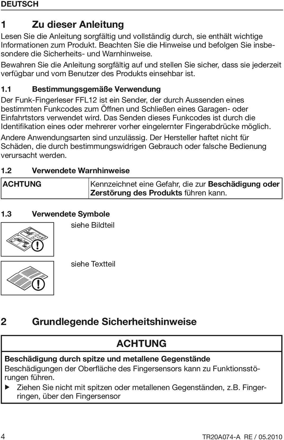 Bewahren Sie die Anleitung sorgfältig auf und stellen Sie sicher, dass sie jederzeit verfügbar und vom Benutzer des Produkts einsehbar ist. 1.