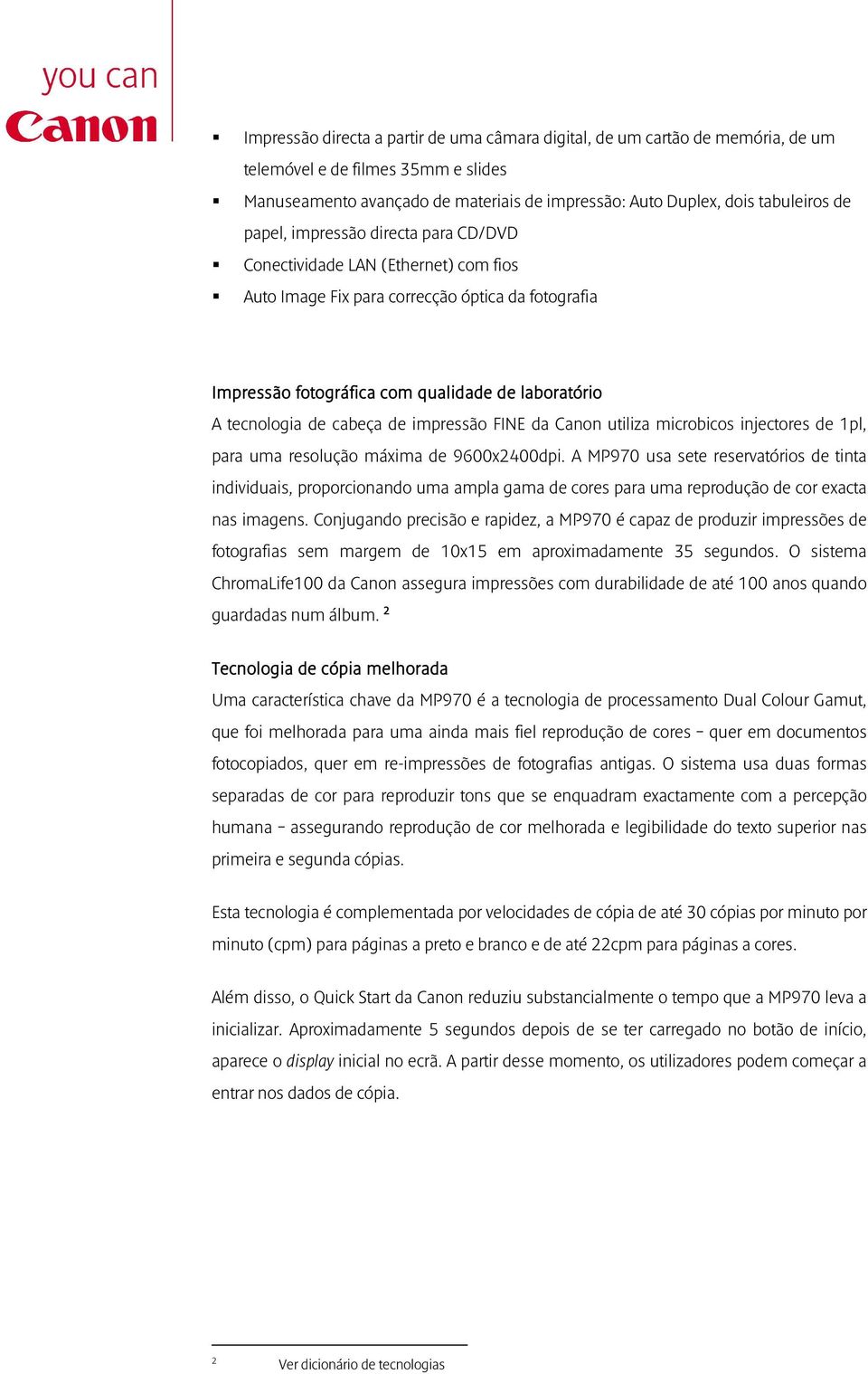 de impressão FINE da Canon utiliza microbicos injectores de 1pl, para uma resolução máxima de 9600x2400dpi.