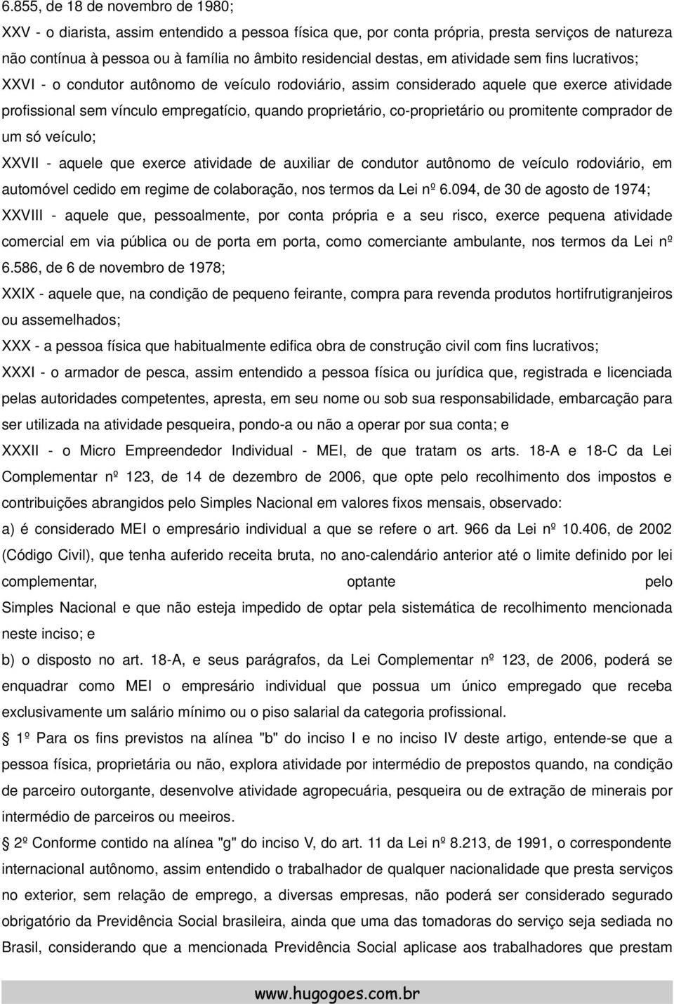 co-proprietário ou promitente comprador de um só veículo; XXVII - aquele que exerce atividade de auxiliar de condutor autônomo de veículo rodoviário, em automóvel cedido em regime de colaboração, nos