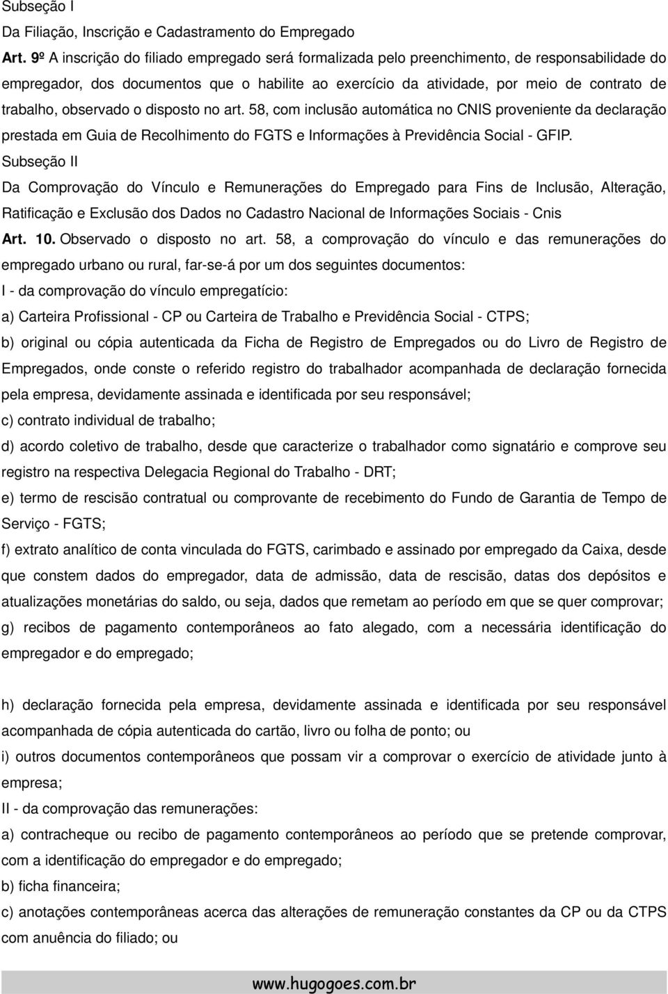 observado o disposto no art. 58, com inclusão automática no CNIS proveniente da declaração prestada em Guia de Recolhimento do FGTS e Informações à Previdência Social - GFIP.