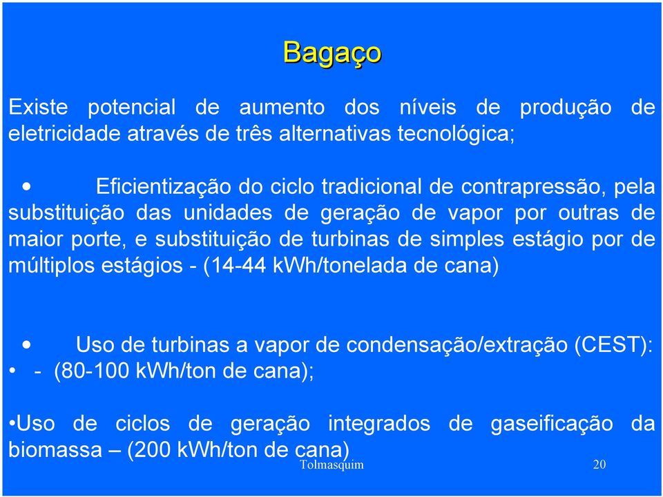 turbinas de simples estágio por de múltiplos estágios - (14-44 kwh/tonelada de cana) Uso de turbinas a vapor de condensação/extração