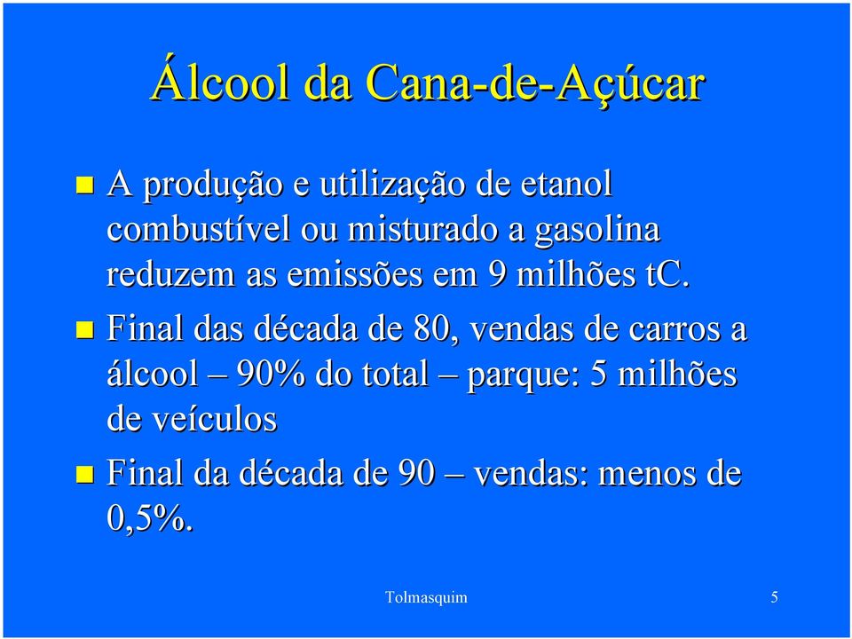 Final das década de 80, vendas de carros a álcool 90% do total parque: