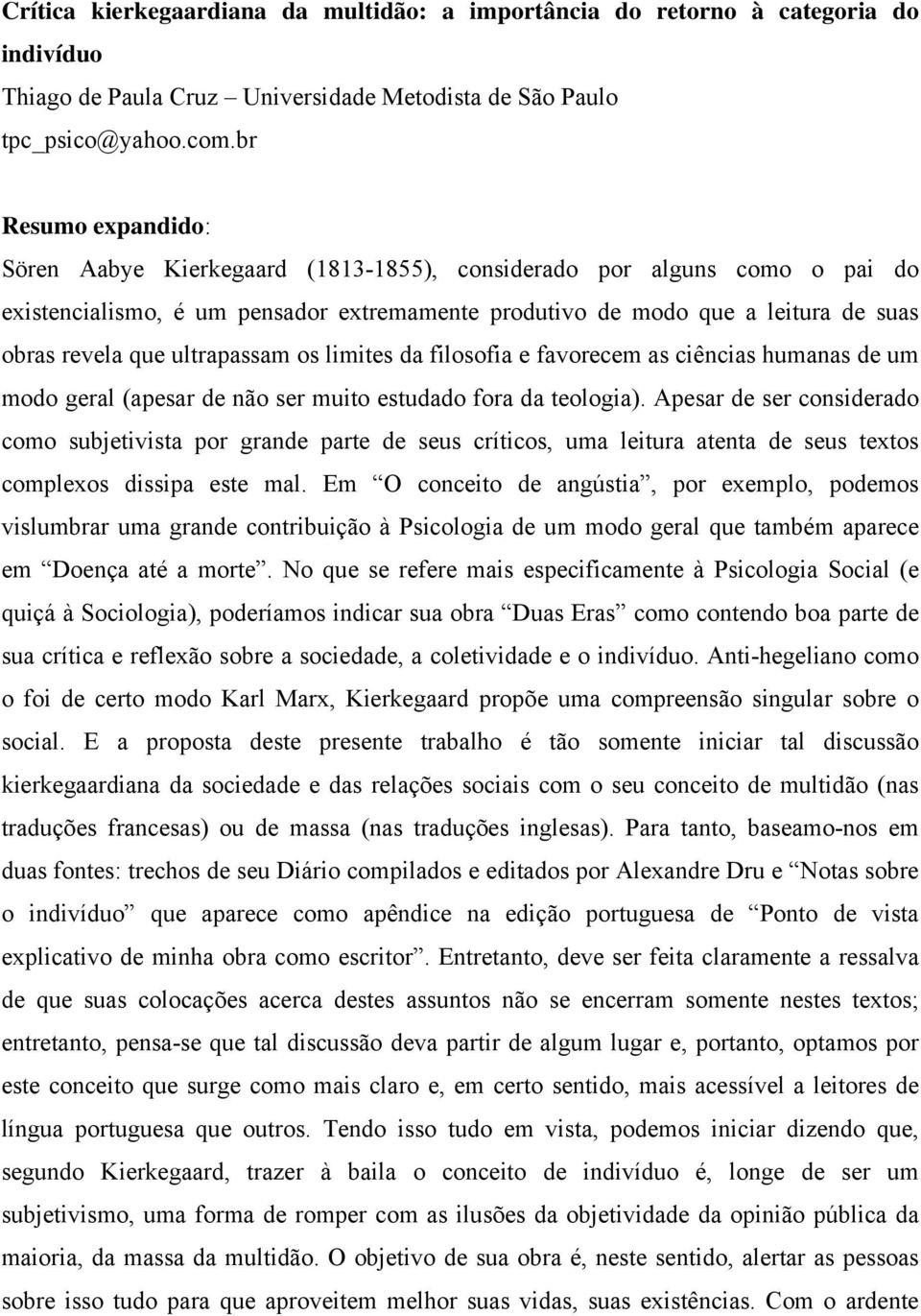 ultrapassam os limites da filosofia e favorecem as ciências humanas de um modo geral (apesar de não ser muito estudado fora da teologia).