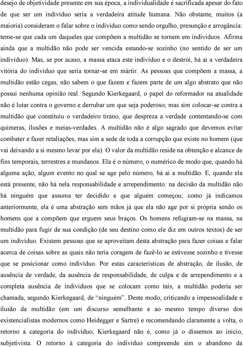 Afirma ainda que a multidão não pode ser vencida estando-se sozinho (no sentido de ser um indivíduo).