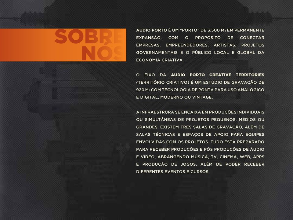 O EIXO DA AUDIO PORTO CREATIVE TERRITORIES (TERRITÓRIO CRIATIVO) É UM ESTÚDIO DE GRAVAÇÃO DE 920 M2 COM TECNOLOGIA DE PONTA PARA USO ANALÓGICO E DIGITAL, MODERNO OU VINTAGE.