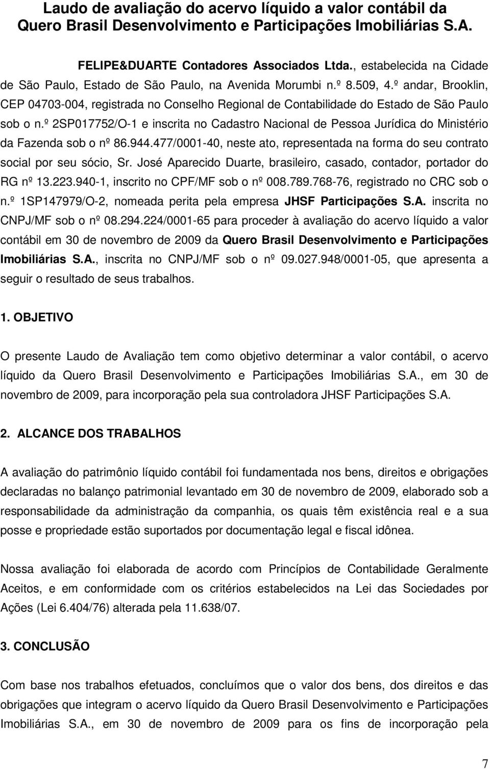 º andar, Brooklin, CEP 04703-004, registrada no Conselho Regional de Contabilidade do Estado de São Paulo sob o n.
