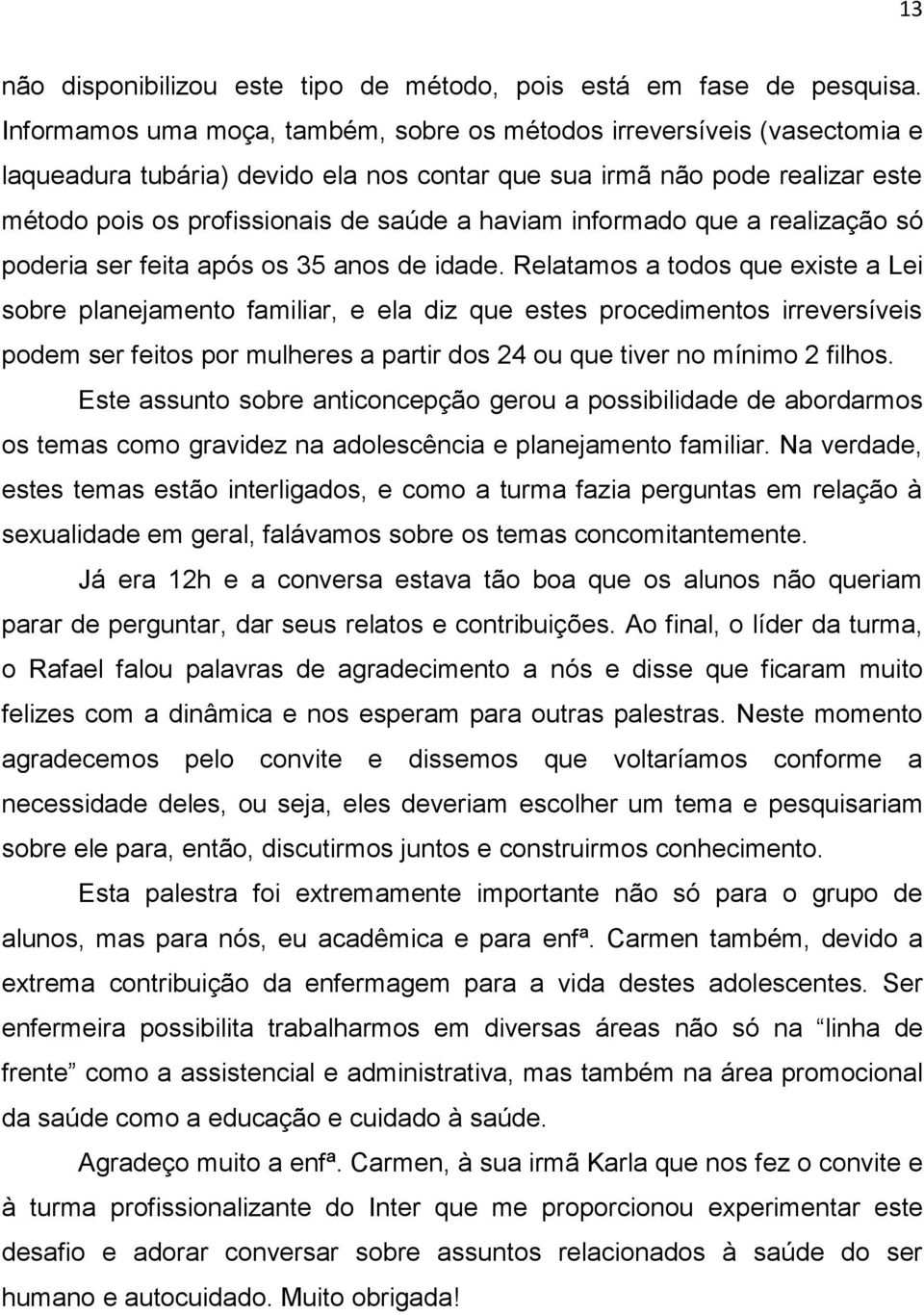 informado que a realização só poderia ser feita após os 35 anos de idade.