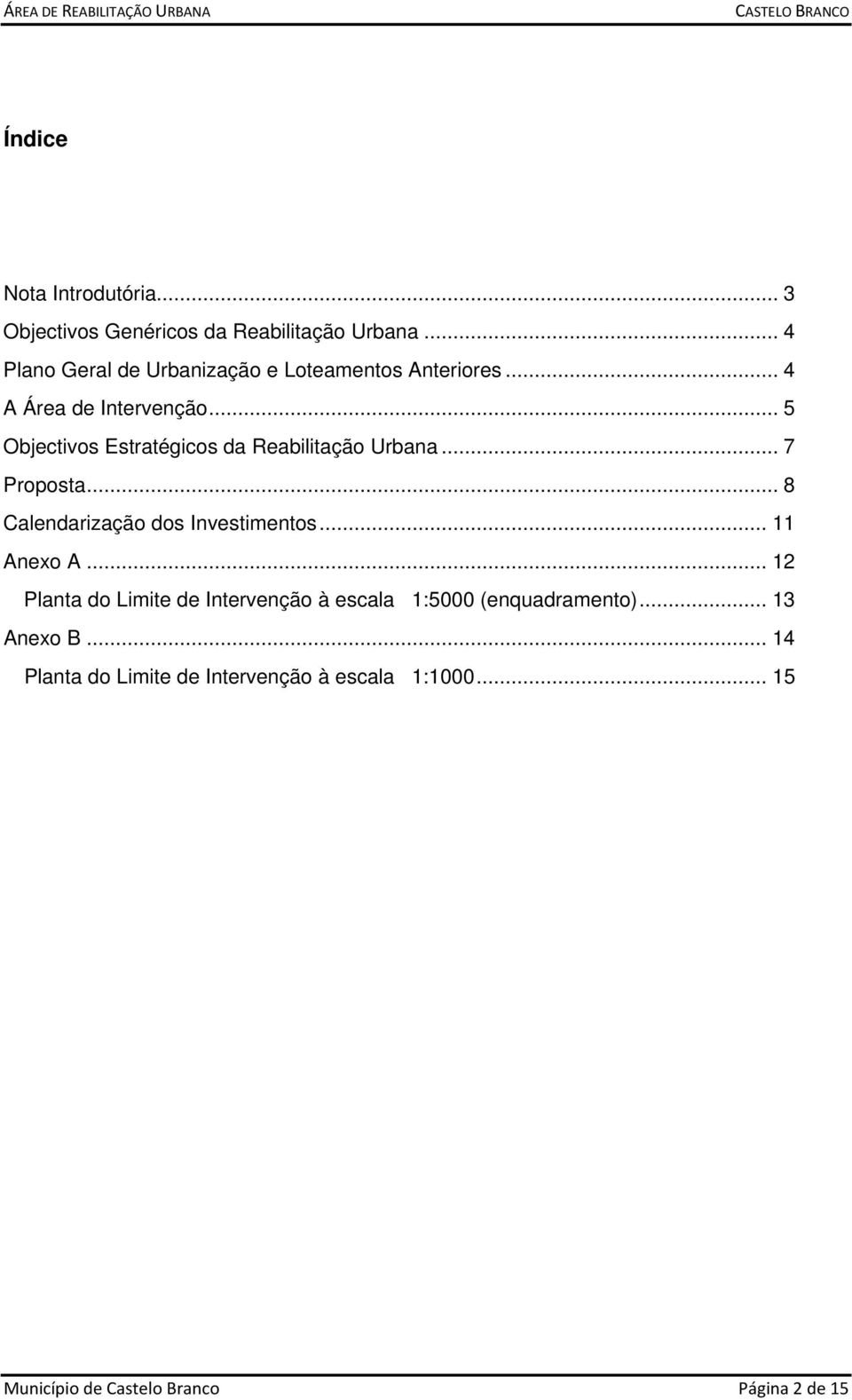 .. 5 Objectivos Estratégicos da Reabilitação Urbana... 7 Proposta... 8 Calendarização dos Investimentos... 11 nexo.