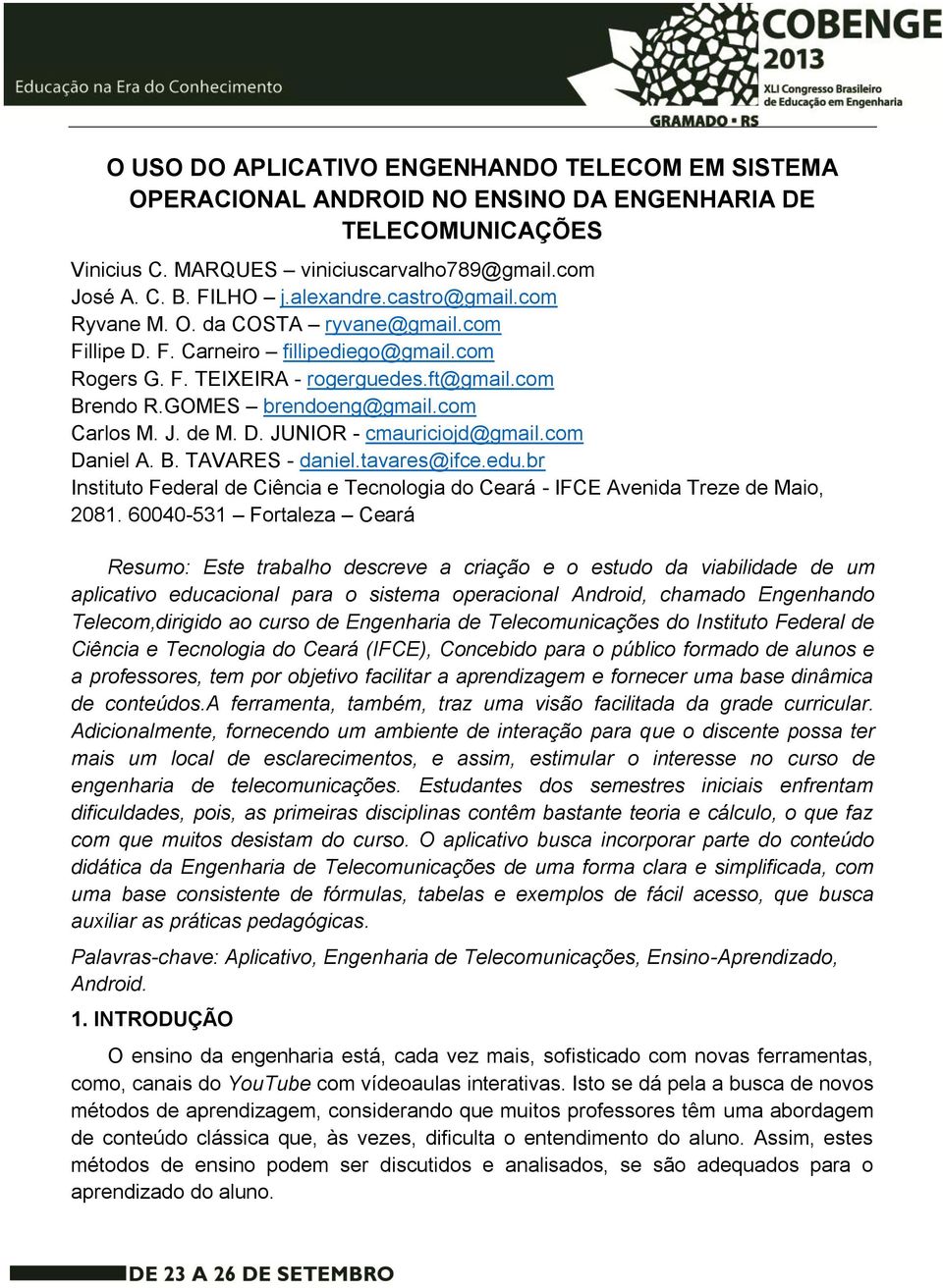 de M. D. JUNIOR - cmauriciojd@gmail.com Daniel A. B. TAVARES - daniel.tavares@ifce.edu.br Instituto Federal de Ciência e Tecnologia do Ceará - IFCE Avenida Treze de Maio, 2081.