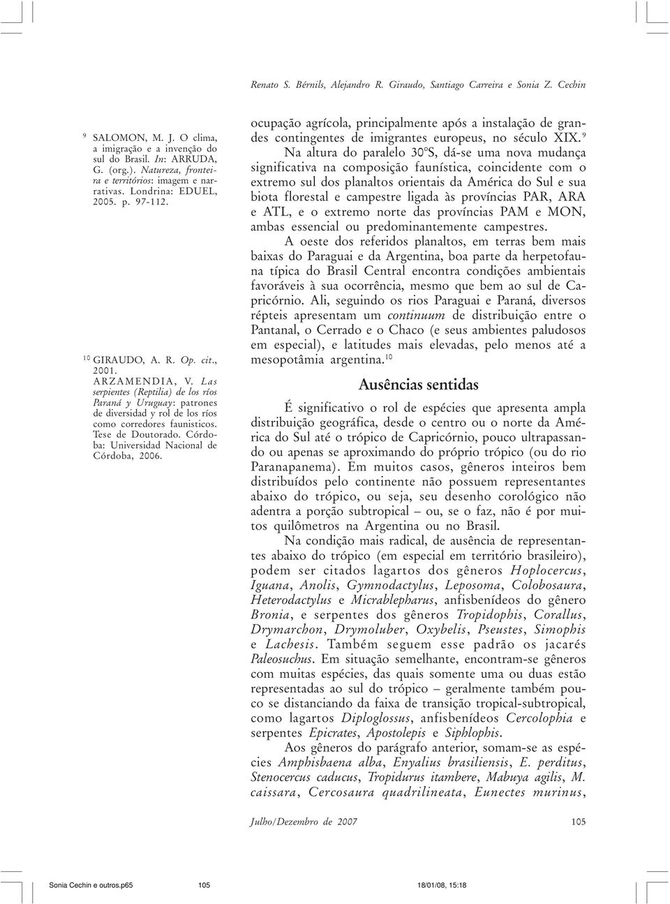 Las serpientes (Reptilia) de los ríos Paraná y Uruguay: patrones de diversidad y rol de los ríos como corredores faunisticos. Tese de Doutorado. Córdoba: Universidad Nacional de Córdoba, 2006.