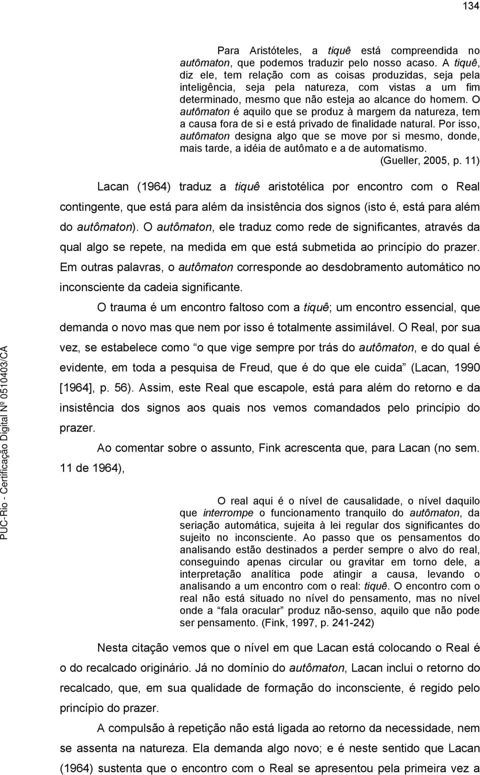 O autômaton é aquilo que se produz à margem da natureza, tem a causa fora de si e está privado de finalidade natural.