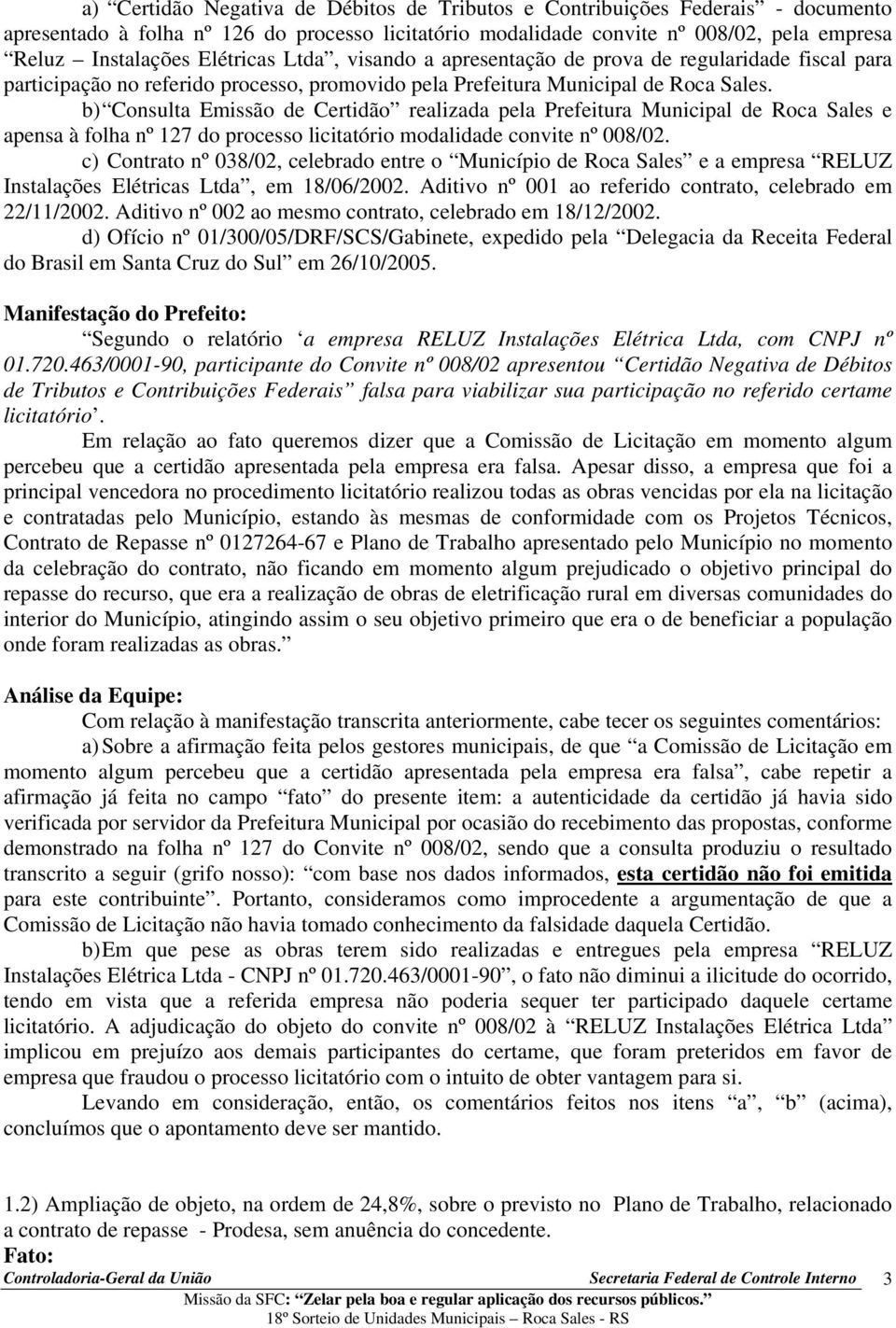 b) Consulta Emissão de Certidão realizada pela Prefeitura Municipal de Roca Sales e apensa à folha nº 127 do processo licitatório modalidade convite nº 008/02.