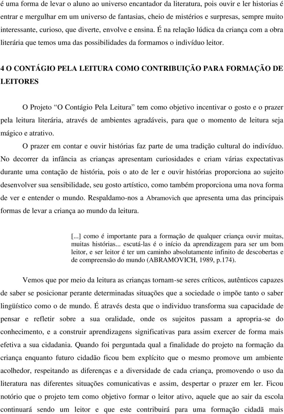 4 O CONTÁGIO PELA LEITURA COMO CONTRIBUIÇÃO PARA FORMAÇÃO DE LEITORES O Projeto O Contágio Pela Leitura tem como objetivo incentivar o gosto e o prazer pela leitura literária, através de ambientes