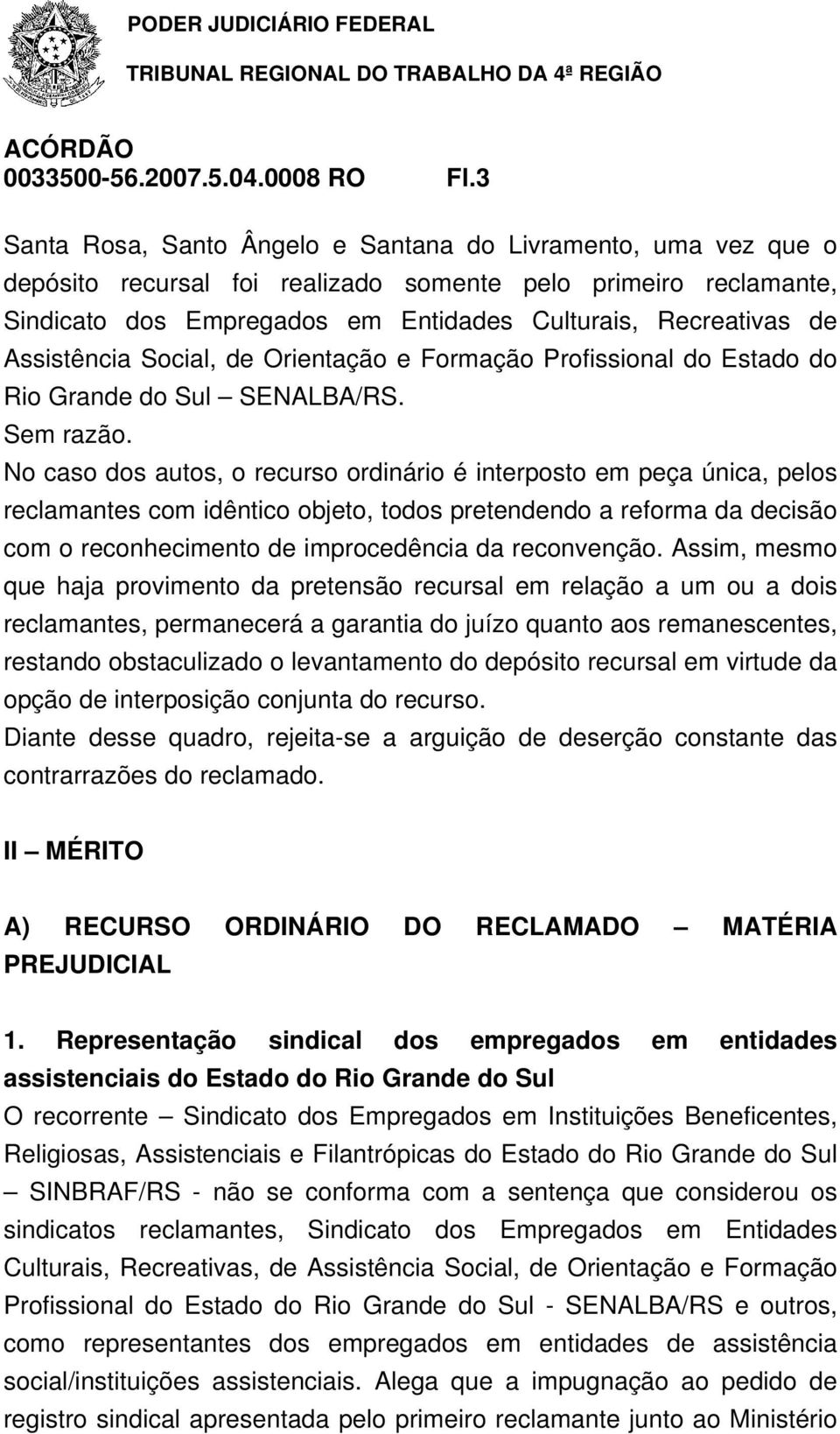 Assistência Social, de Orientação e Formação Profissional do Estado do Rio Grande do Sul SENALBA/RS. Sem razão.