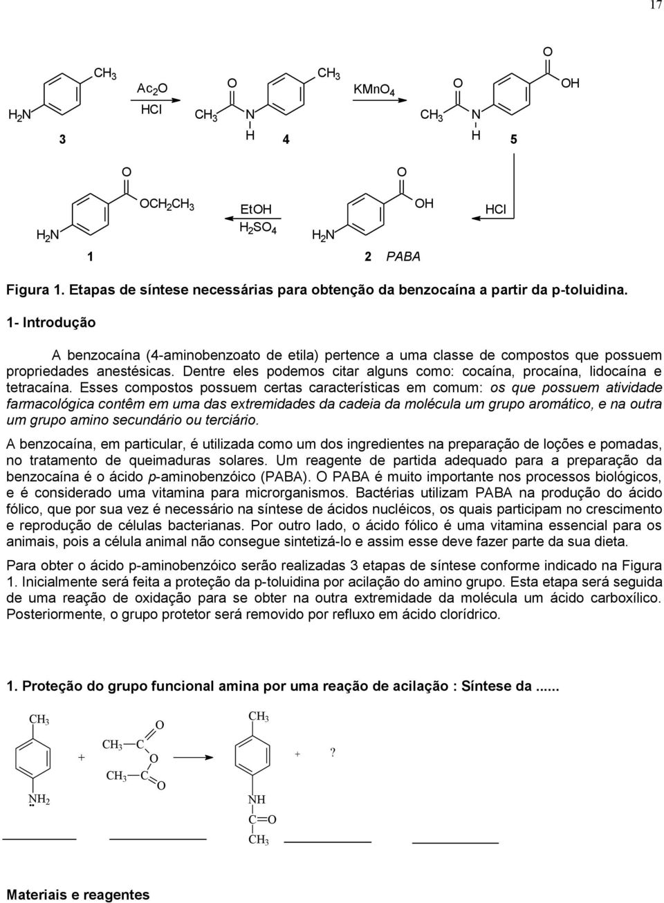 1- Introdução A benzocaína (4-aminobenzoato de etila) pertence a uma classe de compostos que possuem propriedades anestésicas.