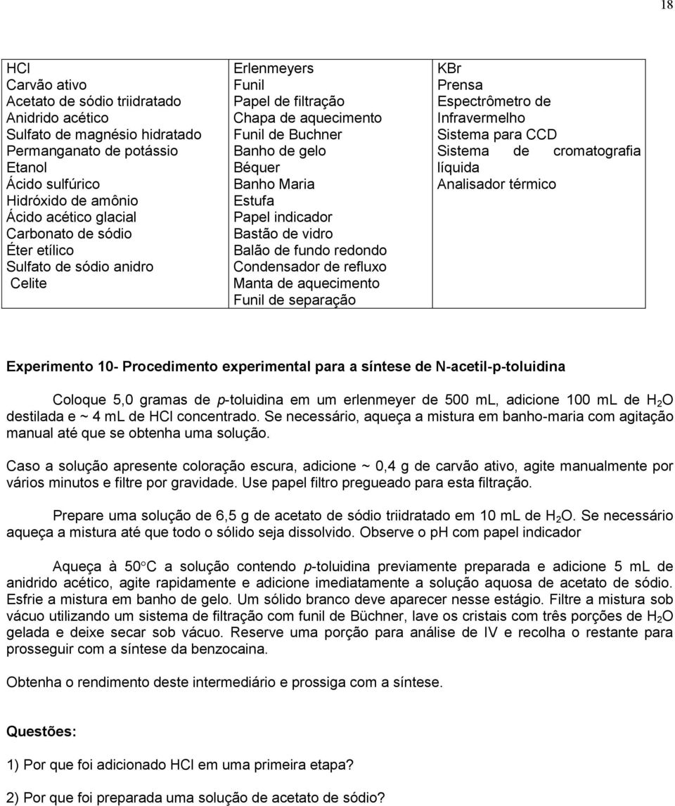 Balão de fundo redondo Condensador de refluxo Manta de aquecimento Funil de separação KBr Prensa Espectrômetro de Infravermelho Sistema para CCD Sistema de cromatografia líquida Analisador térmico