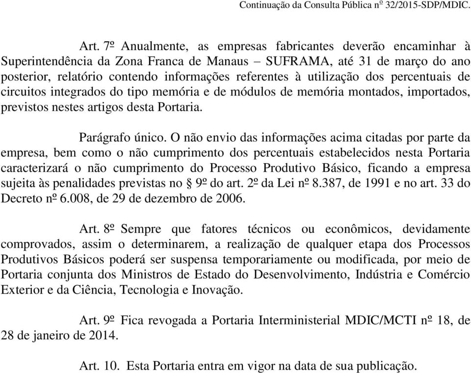 O não envio das informações acima citadas por parte da empresa, bem como o não cumprimento dos percentuais estabelecidos nesta Portaria caracterizará o não cumprimento do Processo Produtivo Básico,