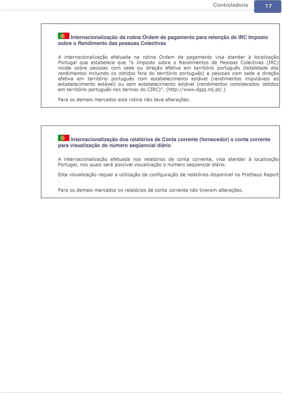 incluindo os obtidos fora do território português) e pessoas com sede e direção efetiva em território português com estabelecimento estável (rendimentos imputáveis ao estabelecimento estável) ou sem