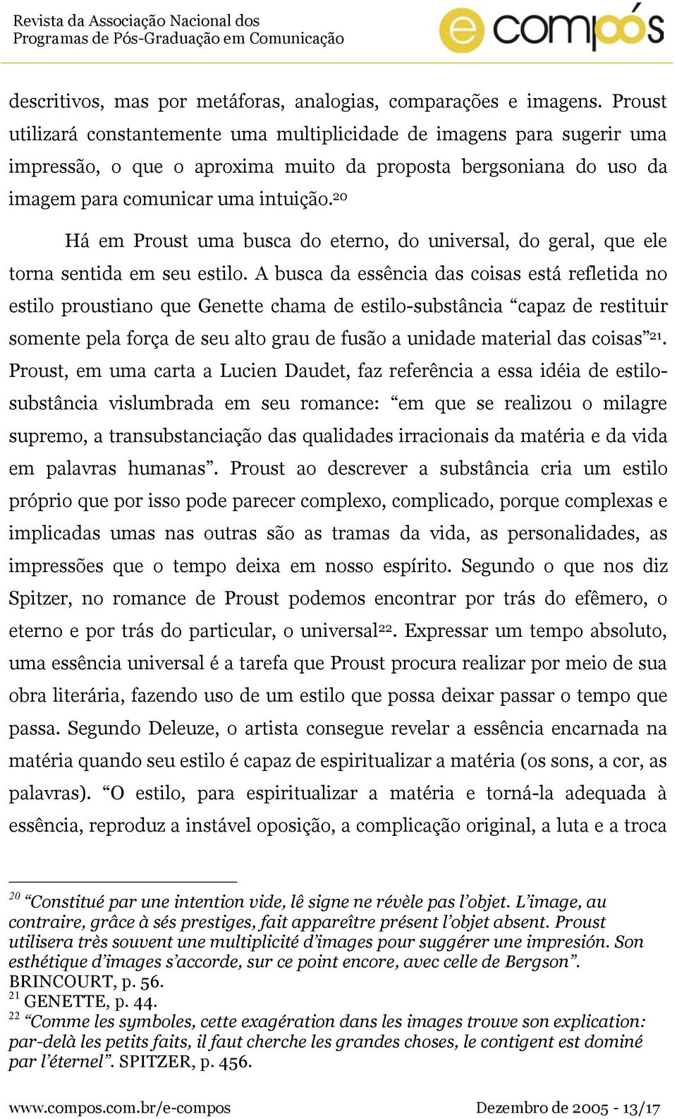 20 Há em Proust uma busca do eterno, do universal, do geral, que ele torna sentida em seu estilo.