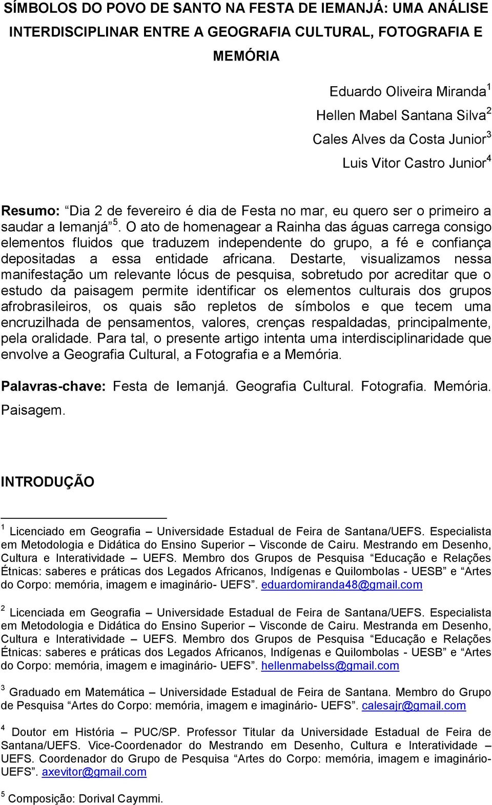 O ato de homenagear a Rainha das águas carrega consigo elementos fluidos que traduzem independente do grupo, a fé e confiança depositadas a essa entidade africana.