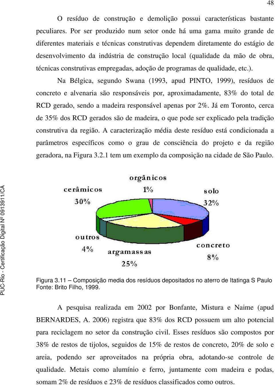 (qualidade da mão de obra, técnicas construtivas empregadas, adoção de programas de qualidade, etc.).