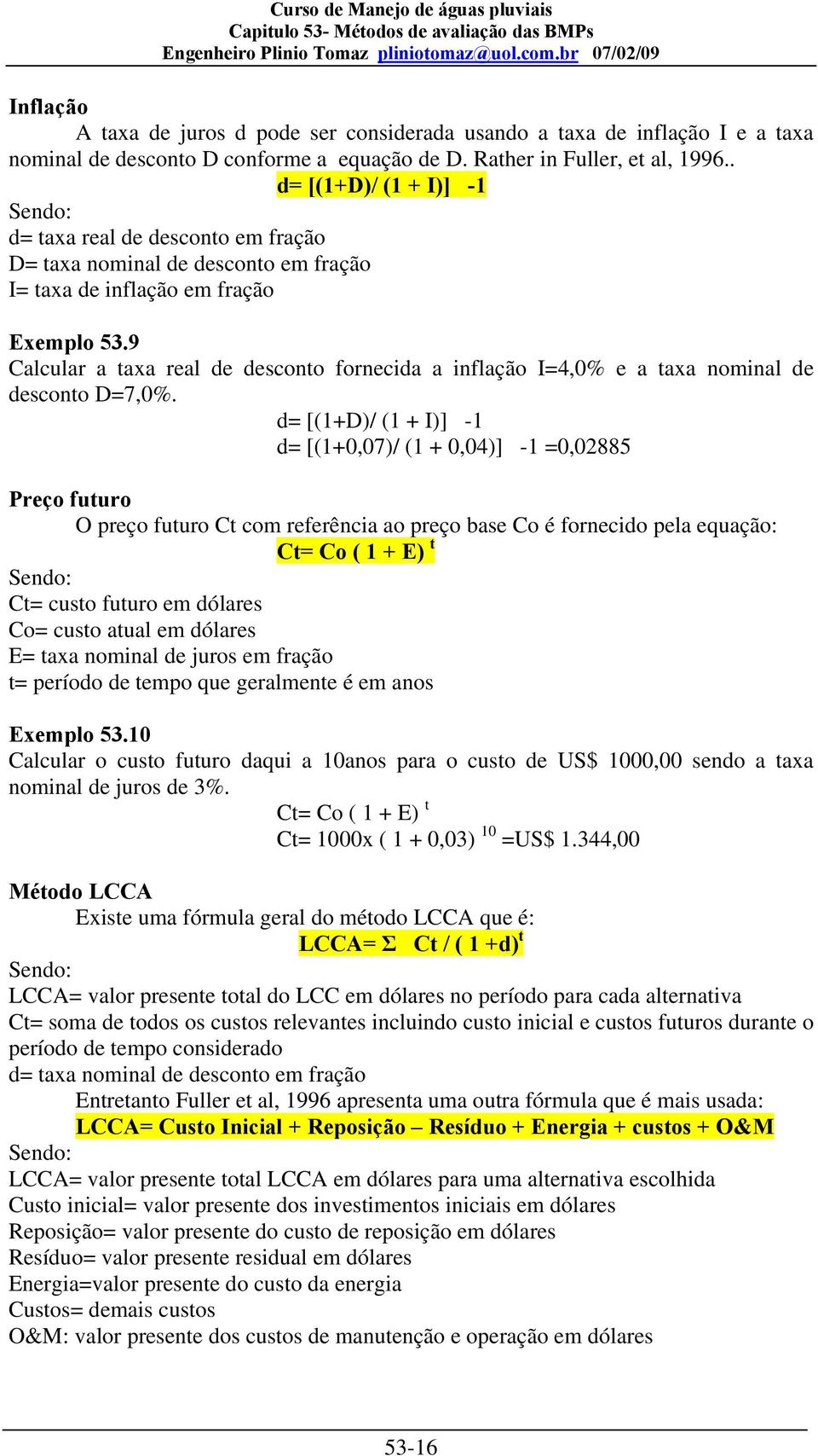 9 Calcular a taxa real de desconto fornecida a inflação I=4,0% e a taxa nominal de desconto D=7,0%.