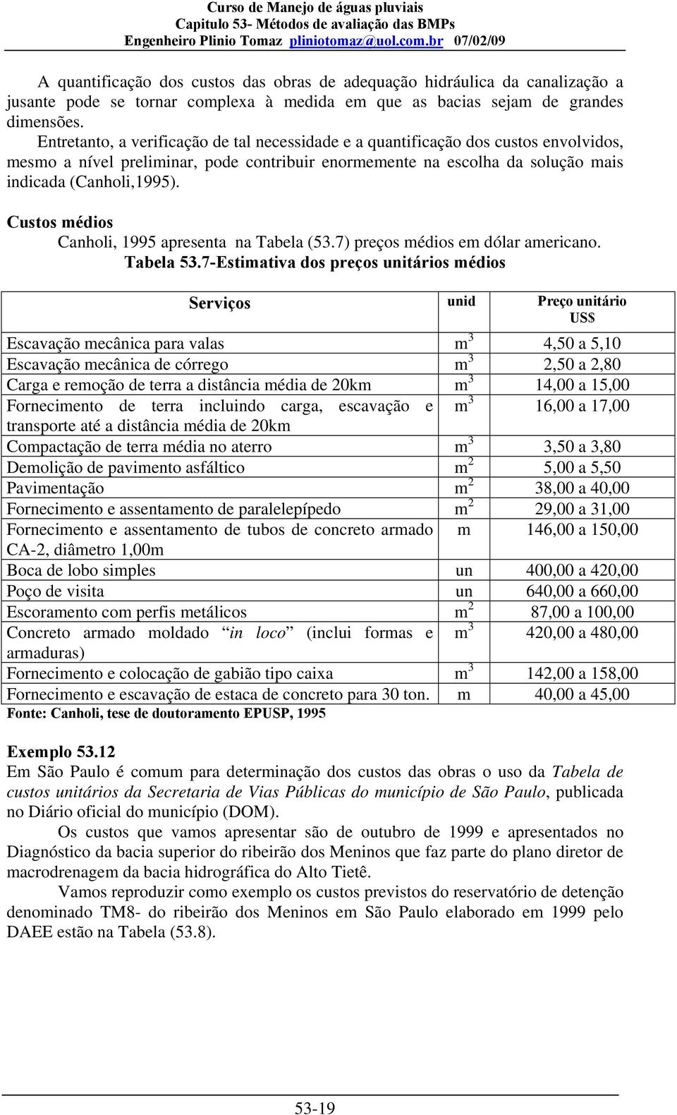 Custos médios Canholi, 1995 apresenta na Tabela (53.7) preços médios em dólar americano. Tabela 53.